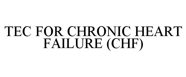 Trademark Logo TEC FOR CHRONIC HEART FAILURE (CHF)