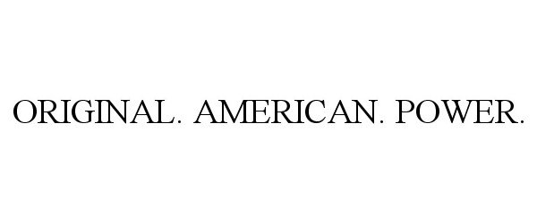 Trademark Logo ORIGINAL. AMERICAN. POWER.