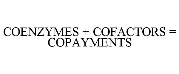  COENZYMES + COFACTORS = COPAYMENTS