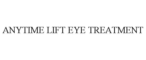 Trademark Logo ANYTIME LIFT EYE TREATMENT