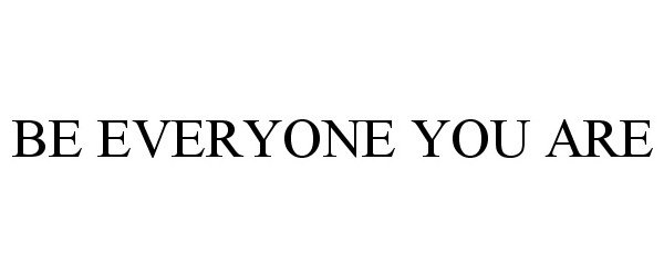  BE EVERYONE YOU ARE