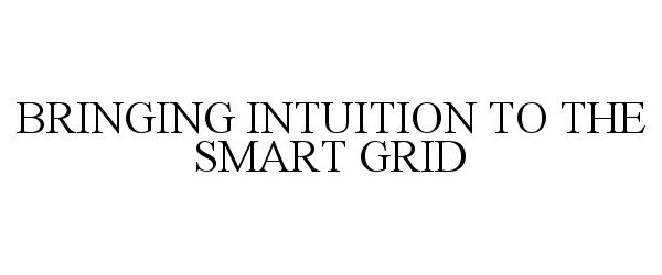  BRINGING INTUITION TO THE SMART GRID