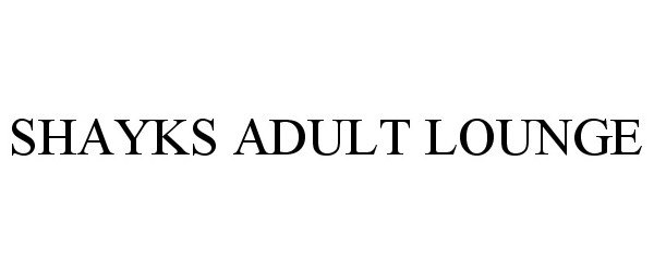 Trademark Logo SHAYKS ADULT LOUNGE
