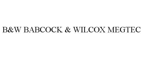 Trademark Logo B&W BABCOCK & WILCOX MEGTEC