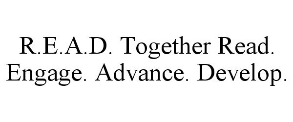  R.E.A.D. READ ENGAGE ADVANCE DEVELOP TOGETHER