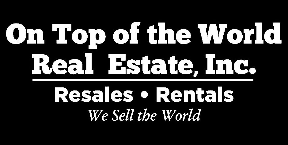  ON TOP OF THE WORLD REAL ESTATE, INC. RESALES Â· RENTALS Â· WE SELL THE WORLD