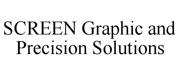  SCREEN GRAPHIC AND PRECISION SOLUTIONS