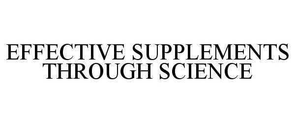 Trademark Logo EFFECTIVE SUPPLEMENTS THROUGH SCIENCE
