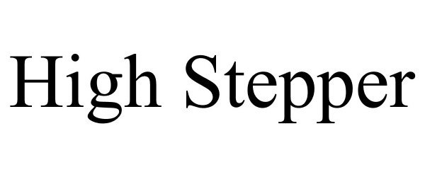 Trademark Logo HIGH STEPPER