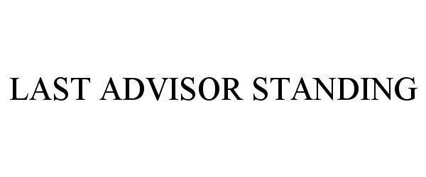 Trademark Logo LAST ADVISOR STANDING