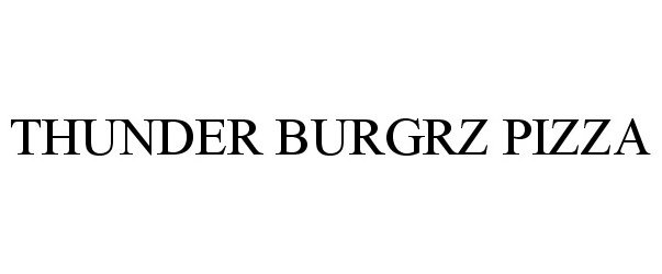Trademark Logo THUNDER BURGRZ PIZZA