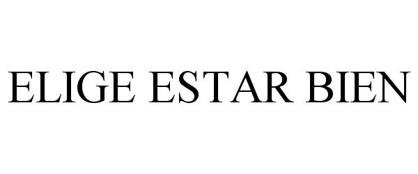 Trademark Logo ELIGE ESTAR BIEN