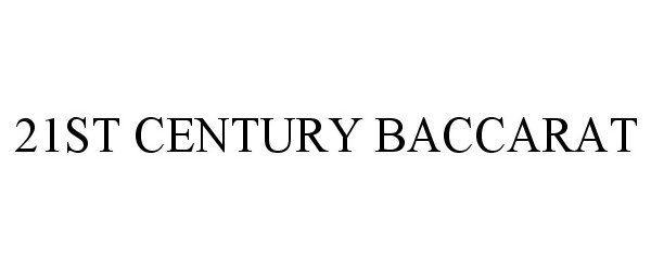 Trademark Logo 21ST CENTURY BACCARAT