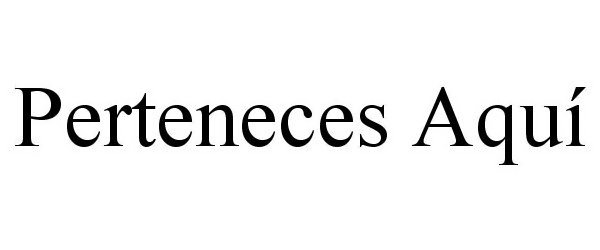 Trademark Logo PERTENECES AQUÃ