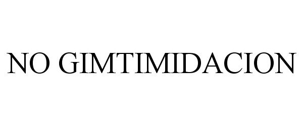 Trademark Logo NO GIMTIMIDACION