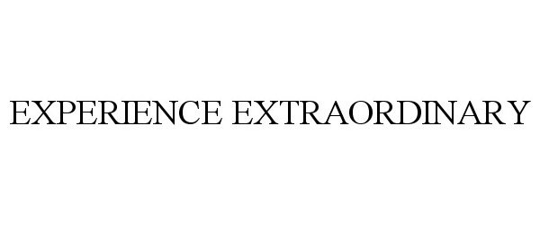 Trademark Logo EXPERIENCE EXTRAORDINARY