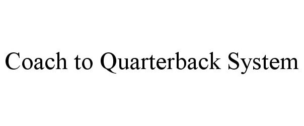 Trademark Logo COACH TO QUARTERBACK SYSTEM