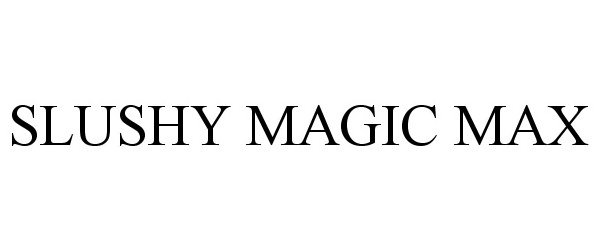  SLUSHY MAGIC MAX