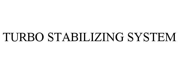 Trademark Logo TURBO STABILIZING SYSTEM