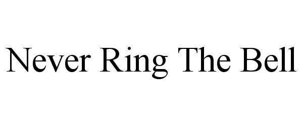 Trademark Logo NEVER RING THE BELL