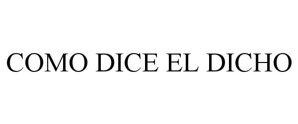 Trademark Logo COMO DICE EL DICHO