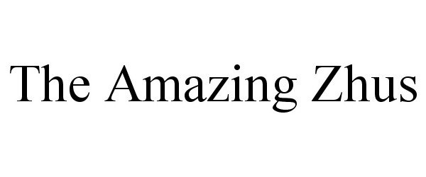 Trademark Logo THE AMAZING ZHUS