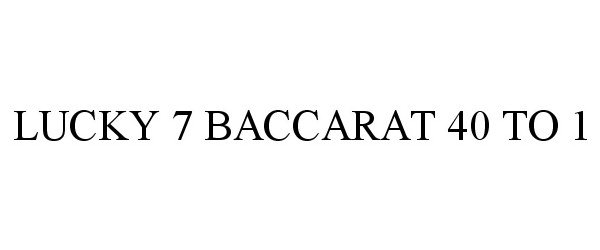  LUCKY 7 BACCARAT 40 TO 1