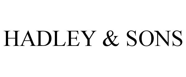 Trademark Logo HADLEY &amp; SONS