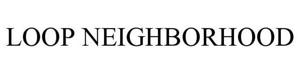 Trademark Logo LOOP NEIGHBORHOOD