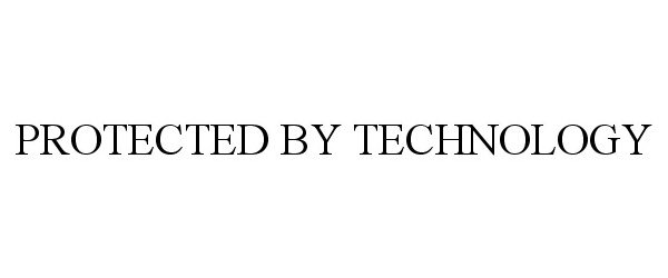Trademark Logo PROTECTED BY TECHNOLOGY