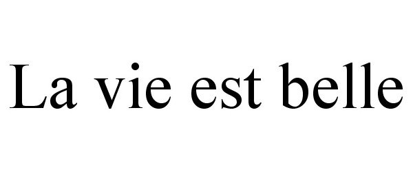 Trademark Logo LA VIE EST BELLE