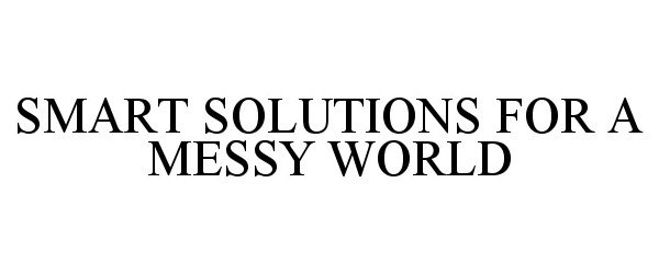  SMART SOLUTIONS FOR A MESSY WORLD