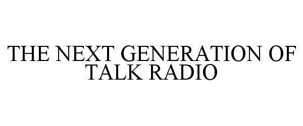  THE NEXT GENERATION OF TALK RADIO