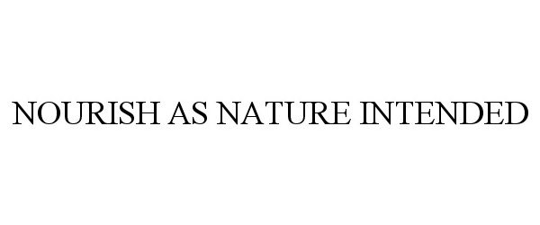 Trademark Logo NOURISH AS NATURE INTENDED