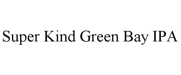 Trademark Logo SUPER KIND GREEN BAY IPA