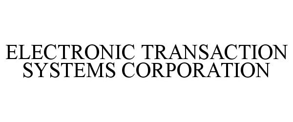  ELECTRONIC TRANSACTION SYSTEMS CORPORATION