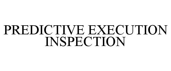  PREDICTIVE EXECUTION INSPECTION