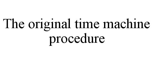  THE ORIGINAL TIME MACHINE PROCEDURE