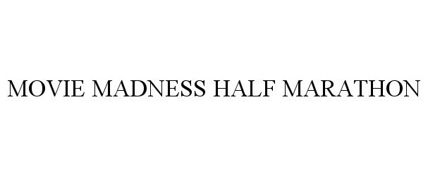 Trademark Logo MOVIE MADNESS HALF MARATHON