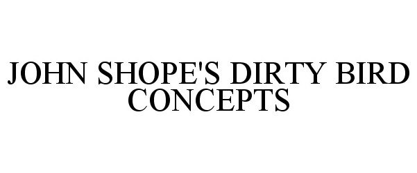 Trademark Logo JOHN SHOPE'S DIRTY BIRD CONCEPTS
