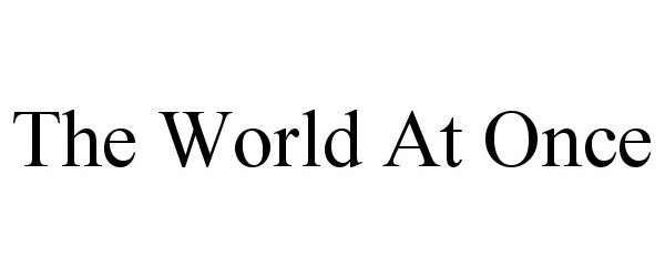 Trademark Logo THE WORLD AT ONCE