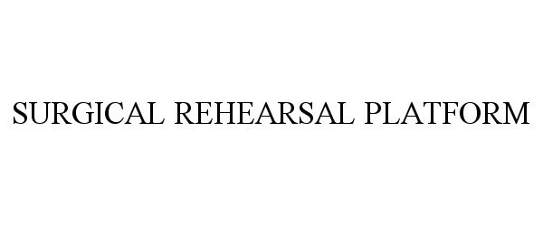 Trademark Logo SURGICAL REHEARSAL PLATFORM