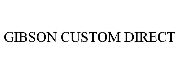 Trademark Logo GIBSON CUSTOM DIRECT