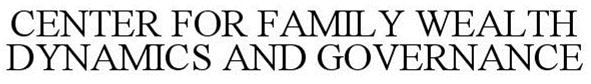  CENTER FOR FAMILY WEALTH DYNAMICS AND GOVERNANCE