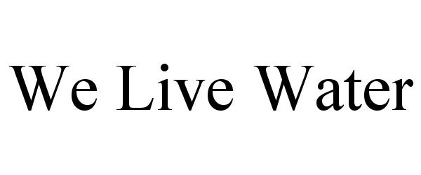 Trademark Logo WE LIVE WATER