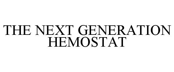 Trademark Logo THE NEXT GENERATION HEMOSTAT