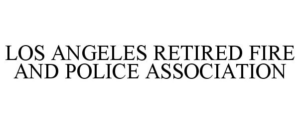  LOS ANGELES RETIRED FIRE AND POLICE ASSOCIATION