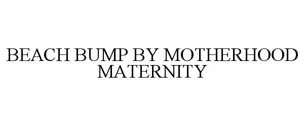 Trademark Logo BEACH BUMP BY MOTHERHOOD MATERNITY