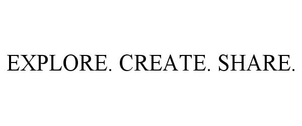 Trademark Logo EXPLORE. CREATE. SHARE.