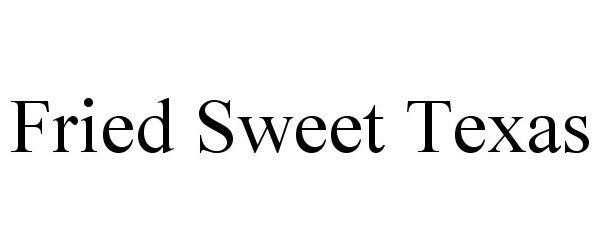 Trademark Logo FRIED SWEET TEXAS